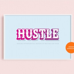 downloadable art print for ambitious women with hand-lettering that says hustle making opportunities instead of waiting for them