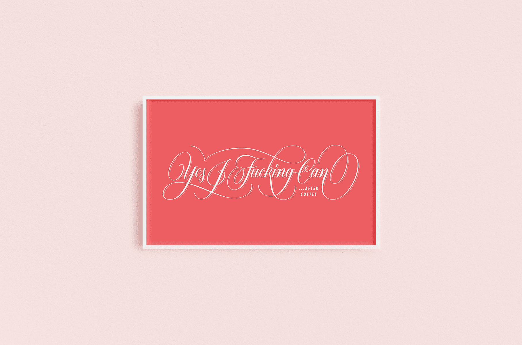 Downloadable art print with hand-lettered quote to empower women that says yes I fucking can after coffee